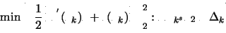 \begin{displaymath}
{\rm min}
\, \left\{ \frac{1}{2} \left\Vert f^{'}(x_{k})s ...
...{2}_{2}:
\Vert D_{k^{s}} \Vert _{2} \le \Delta_{k} \right\}
\end{displaymath}