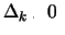 $\Delta_{k} > 0$