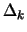 $\Delta_{k}$