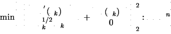 \begin{displaymath}
{\rm min}
\left\{ \left\Vert \left[
\begin{array}{c}
f^{...
... \right] \right\Vert^{2}_{2}: s \in \mathbb{R}^{n}
\right\}
\end{displaymath}