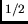 $^{1/2}$