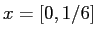 $ x=[0,1/6]$