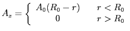 $\displaystyle A_z= \left\{ \begin{array}{c c} A_0(R_0-r)&\quad r<R_0 \\ 0 &\quad r>R_0 \end{array} \right.$