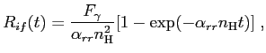 $\displaystyle R_{if}(t) = \frac{F_{\gamma}}{\alpha_{rr}n_{\mathrm{H}}^2}[1-\exp(-\alpha_{rr}n_{\mathrm{H}}t)] \;,$
