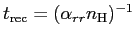 $ t_{\mathrm{rec}}=(\alpha_{rr}
n_{\mathrm{H}})^{-1}$