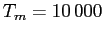 $ T_m=10\,000\,$