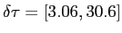 $ \delta \tau =[3.06,30.6]$