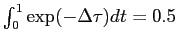 $ \int_0^1\exp(-\Delta\tau)dt=0.5$