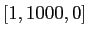 $ [1,1000,0]$