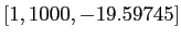 $ [1,1000,-19.59745]$