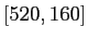 $ [520,160]$