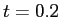 $ t=0.2$