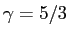 $ \gamma=5/3$