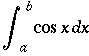 \int_a^b \cos x \,dx